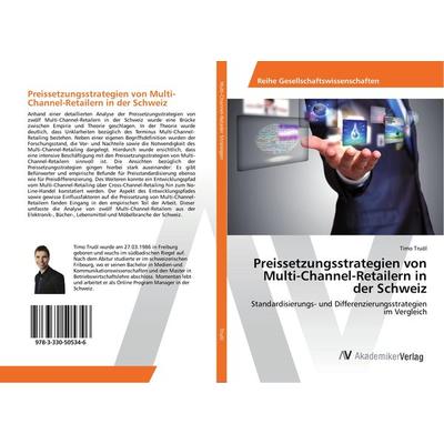 Preissetzungsstrategien von Multi-Channel-Retailern in der Schweiz, Taschenbuch von Timo Truöl, AV Akademikerverlag, 978-3-330-50534-6