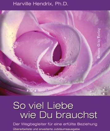 Harville Hendrix - So viel Liebe wie Du brauchst: Der Wegbegleiter für eine erfüllte Beziehung - Preis vom 18.10.2026 19:22:15 h