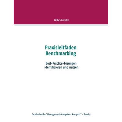 Praxisleitfaden Benchmarking, Taschenbuch von Willy Schneider, BoD – Books on Demand, 978-3-7481-2631-7