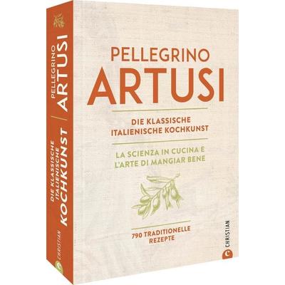 Die klassische italienische Kochkunst, Gebundene Ausgabe von Pellegrino Artusi, Christian, 978-3-95961-650-8
