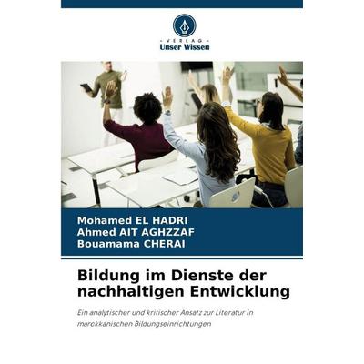Bildung im Dienste der nachhaltigen Entwicklung, Taschenbuch von Mohamed El Hadri,Ahmed Ait Aghzzaf,Bouamama Cherai, Verlag Unser Wissen
