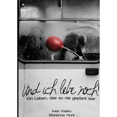 Und ich lebe noch!, Taschenbuch von Ines Vasku, Tolino media, 978-3-8194-3298-9
