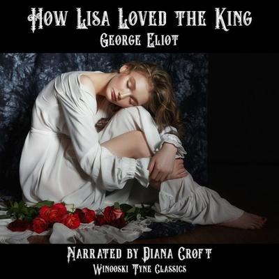 How Lisa Loved the King - George Eliot, Audio, 4067248606025