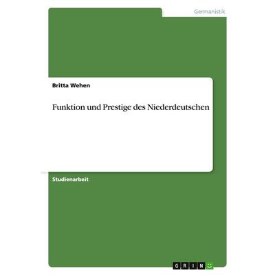 Funktion und Prestige des Niederdeutschen, Taschenbuch von Britta Wehen, GRIN, 978-3-640-35951-6