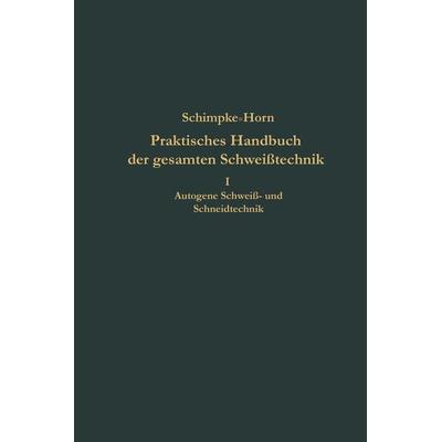 Praktisches Handbuch der gesamten Schweißtechnik, Taschenbuch von Paul Schimpke, Springer Berlin, 978-3-662-35544-2