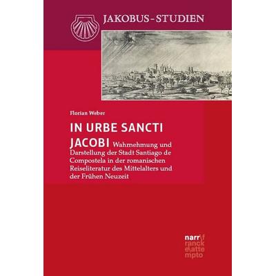 In urbe Sancti Jacobi, Taschenbuch von Florian Weber, Narr Francke Attempto, 978-3-381-16131-7