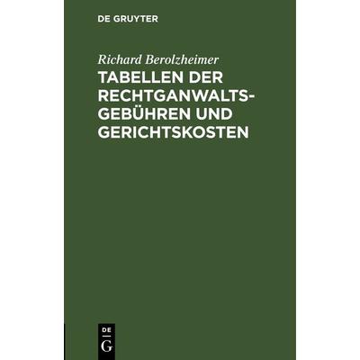Tabellen der Rechtganwaltsgebühren und Gerichtskosten, Gebundene Ausgabe von Richard Berolzheimer, De Gruyter, 978-3-11-269485-5
