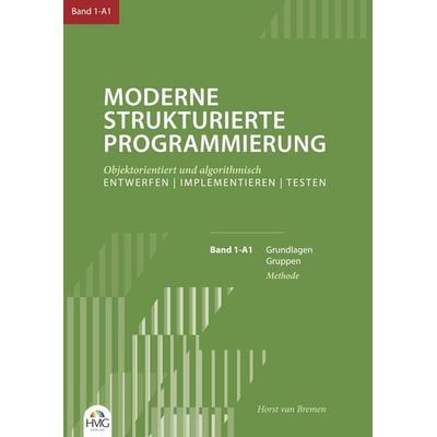 Moderne Strukturierte Programmierung / Band 1-A1: Methode, Taschenbuch von Horst van Bremen, HMG Verlag, 978-3-910566-21-7