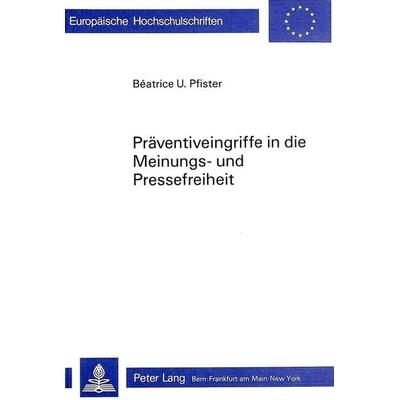 Präventiveingriffe in die Meinungs- und Pressefreiheit, Taschenbuch von Béatrice U. Pfister, Peter Lang AG, Internationaler Verlag der Wissenschaften,