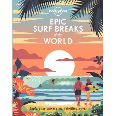 Lonely Planet Epic Surf Breaks of the World, Gebundene Ausgabe von , Lonely Planet, 978-1-78868-650-1
