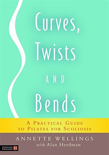 Alan Herdman - Curves, Twists and Bends: A Practical Guide to Pilates for Scoliosis - Preis vom 17.10.2026 19:25:27 h