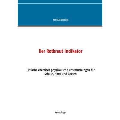 Der Rotkraut Indikator, Taschenbuch von Karl Kaltenböck, BoD – Books on Demand, 978-3-7412-8852-4