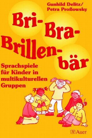 Gunhild Delitz - Bri-Bra-Brillenbär: Sprachspiele für Kinder in multikulturellen Gruppen. Mehr als 100 Spielideen - Preis vom 10.10.2026 11:48:34 h