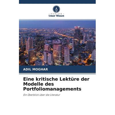 Eine kritische Lektüre der Modelle des Portfoliomanagements, Taschenbuch von Adil Moghar, Verlag Unser Wissen, 978-620-4-62847-9