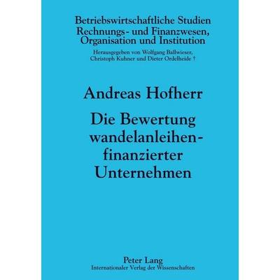 Die Bewertung wandelanleihenfinanzierter Unternehmen, Gebundene Ausgabe von Andreas Hofherr, Peter Lang GmbH, Internationaler Verlag der