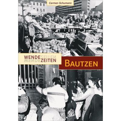 Wendezeiten Bautzen, Taschenbuch von Carmen Schumann, Sutton, 978-3-86680-570-5