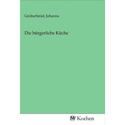 Die bürgerliche Küche, Taschenbuch von , MV-Kochen, 978-3-96873-004-2