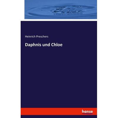 Daphnis und Chloe, Taschenbuch von Heinrich Preschers, Hansebooks, 978-3-7428-7648-5