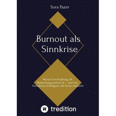 Burnout als Sinnkrise, Gebundene Ausgabe von Sora Pazer, Tredition, 978-3-384-80396-2