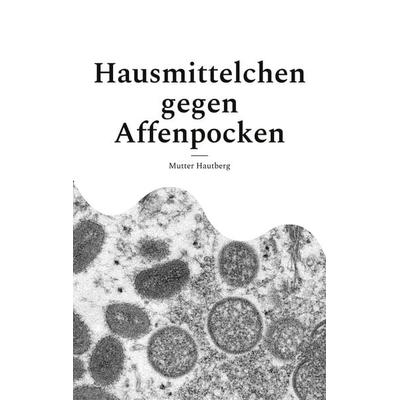 Hausmittelchen gegen Affenpocken, Taschenbuch von Mutter Hautberg, BoD – Books on Demand, 978-3-7562-1915-5
