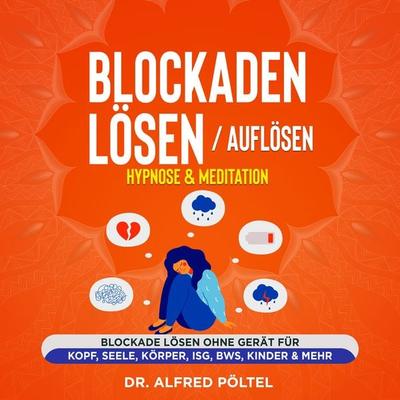 Blockaden lösen / auflösen - Hypnose & Meditation - Alfred Pöltel, Audio, 9783986465810