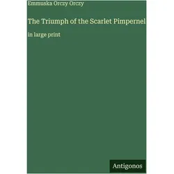 The Triumph of the Scarlet Pimpernel, Belletristik von Emmuska Orczy Orczy