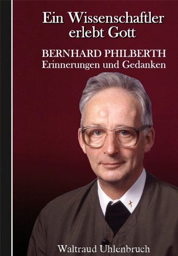 Waltraud Uhlenbruch - Ein Wissenschaftler erlebt Gott: Bernhard Philberth - Erinnerungen und Gedanken - Preis vom 02.10.2026 23:42:20 h