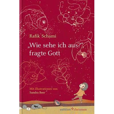 'Wie sehe ich aus?'; fragte Gott, Gebundene Ausgabe von Rafik Schami, Edition chrismon