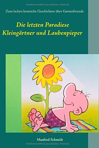 Manfred Schmidt - Die letzten Paradiese: Zum Lachen komische Geschichten über Gartenfreunde - Preis vom 17.10.2026 19:25:27 h