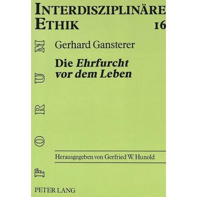 Die «Ehrfurcht vor dem Leben», Taschenbuch von Gerhard Gansterer, Peter Lang GmbH, Internationaler Verlag der Wissenschaften, 978-3-631-31471-5