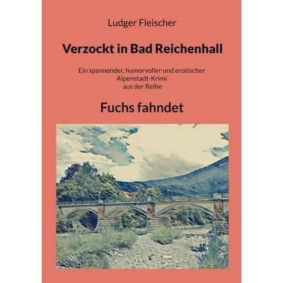 Verzockt in Bad Reichenhall, Taschenbuch von Ludger Fleischer, BoD – Books on Demand, 978-3-7568-3548-5