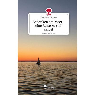 Gedanken am Meer - eine Reise zu sich selbst. Life is a Story - story.one, Gebundene Ausgabe von Greta-Elin Szynka, Story.one publishing,