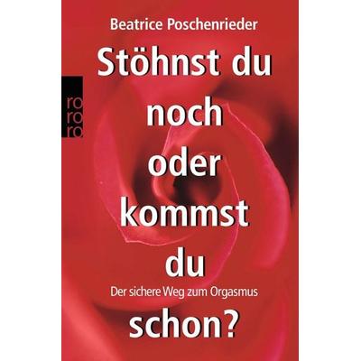 Stöhnst du noch oder kommst du schon?, Taschenbuch von Beatrice Poschenrieder, Rowohlt Taschenbuch, 978-3-499-62071-3