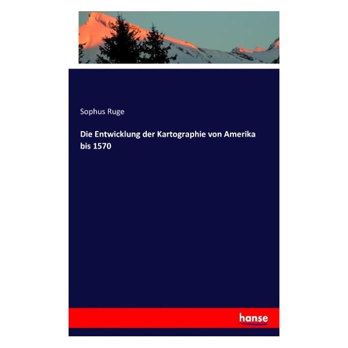 Hansebooks Die Entwicklung der Kartographie von Amerika bis 1570 (Deutsch, Softcover, Sophus Ruge) (55833358)