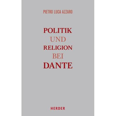 Politik und Religion bei Dante, Gebundene Ausgabe von Pierluca Azzaro, Herder