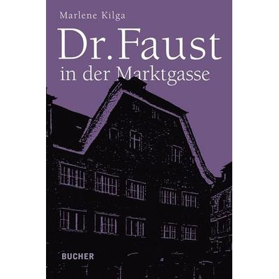 Dr. Faust in der Marktgasse, Taschenbuch von Marlene Kilga, Bucher Verlag GmbH, 978-3-99018-272-7