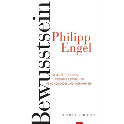 Bewusstsein, Taschenbuch von Philipp Engel, Verlag Turia + Kant, 978-3-9851406-7-1