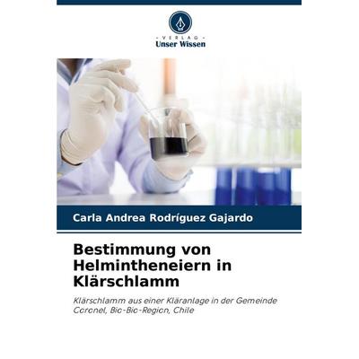 Bestimmung von Helmintheneiern in Klärschlamm, Taschenbuch von Carla Andrea Rodríguez Gajardo, Verlag Unser Wissen, 978-620-7-04302-6