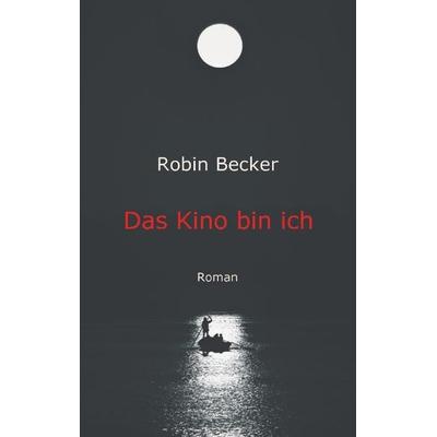 Das Kino bin ich, Taschenbuch von Robin Becker, Tredition, 978-3-7439-4625-5