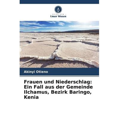 Frauen und Niederschlag: Ein Fall aus der Gemeinde Ilchamus, Bezirk Baringo, Kenia, Taschenbuch von Akinyi Otieno,Richard Oruko, Verlag Unser Wissen,