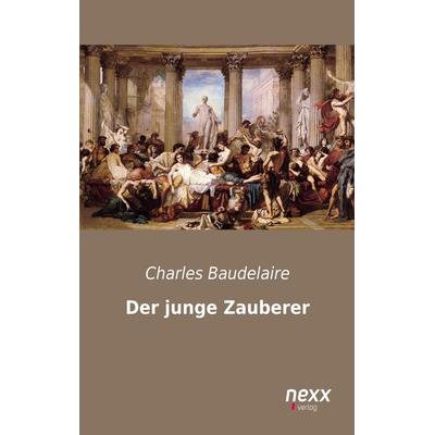 Der junge Zauberer, Taschenbuch von Charles Baudelaire, Nexx verlag, 978-3-95870-127-4