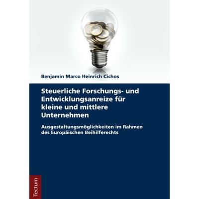 Steuerliche Forschungs- und Entwicklungsanreize für kleine und mittlere Unternehmen, Taschenbuch von Benjamin Marco Heinrich Cichos, Tectum