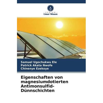 Eigenschaften von magnesiumdotierten Antimonsulfid-Dünnschichten, Taschenbuch von Samuel Ugochukwu Ele,Patrick Akata Nwofe,Chinenye Ezekoye, Verlag