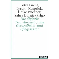 Die digitale Transformation im Gesundheits- und Pflegesektor, Fachbücher von Heike Wiesner, Sahra Dornick, Petra Lucht, Lysann Kasprick