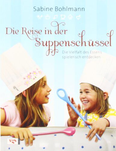 Sabine Bohlmann - Die Reise in der Suppenschüssel: Die Vielfalt des Essens spielerisch entdecken - Preis vom 16.10.2026 11:41:07 h
