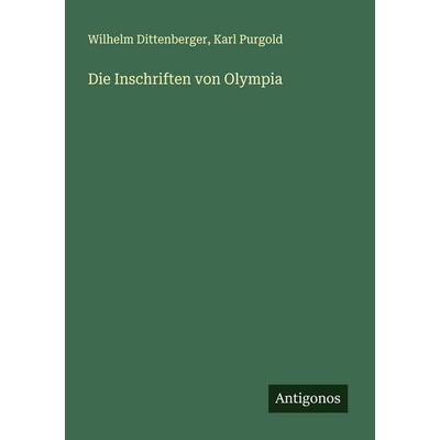 Die Inschriften von Olympia, Taschenbuch von Wilhelm Dittenberger,Karl Purgold, Antigonos Verlag, 978-3-563-40473-7