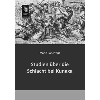 Studien über die Schlacht bei Kunaxa, Taschenbuch von Marie Pancritius, EHV-History, 978-3-95564-183-2