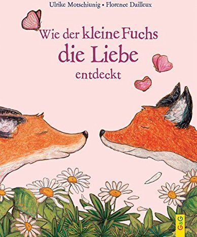 Ulrike Motschiunig - Wie der kleine Fuchs die Liebe entdeckt - Preis vom 09.10.2026 07:28:09 h