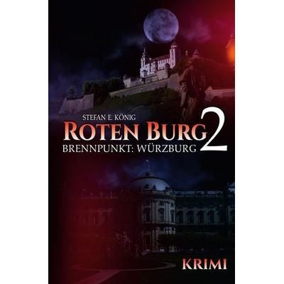 Roten Burg / Roten Burg 2 - Brennpunkt: Würzburg, Taschenbuch von Stefan E. König, Epubli, 978-3-7541-4159-5