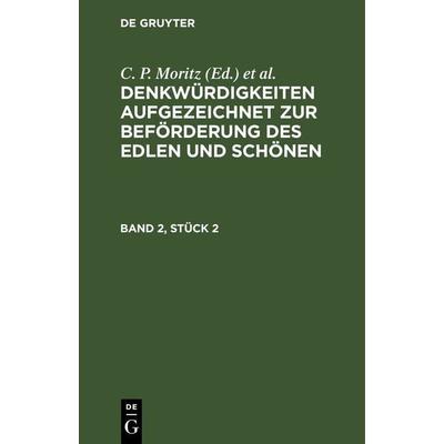 Denkwürdigkeiten aufgezeichnet zur Beförderung des Edlen und Schönen. Band 2, Stück 2, Gebundene Ausgabe von , De Gruyter, 978-3-11-263591-9